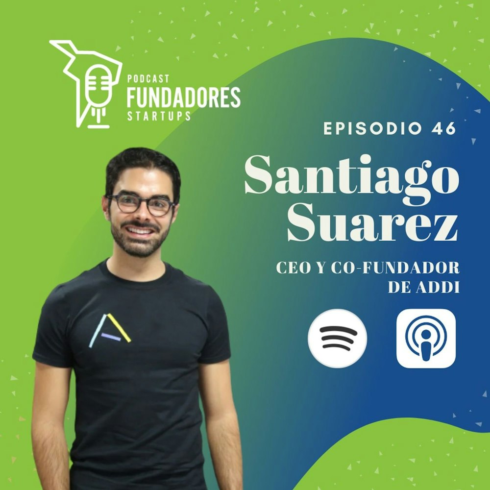 Santiago Suárez | Addi | El crédito que te lleva a la cima | Ep. 46