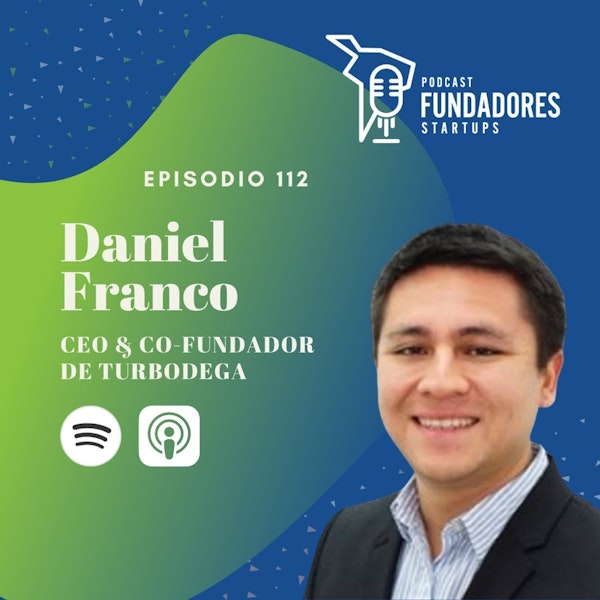 Daniel Franco 🇵🇪 | Turbodega | El fundraising es un golpe de suerte | Ep. 112