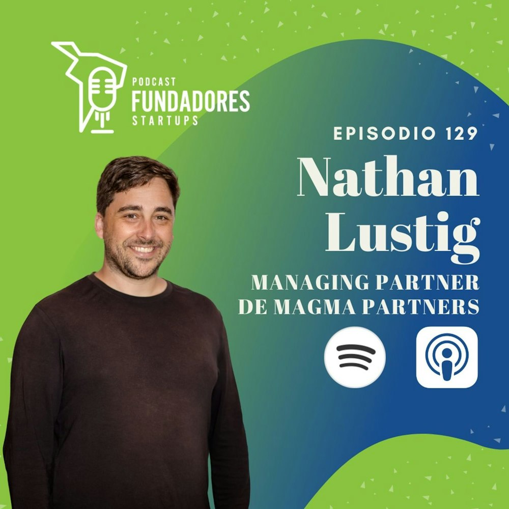 Nathan Lustig 🇺🇸 | Magma Partners | Invirtiendo en Chile desde USA | Ep. 129