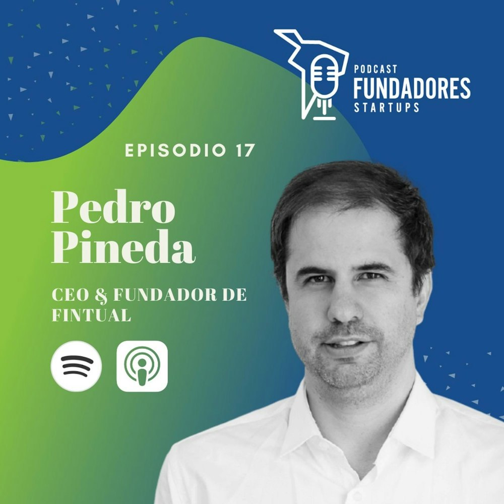 Pedro Pineda | Fintual | El Roboadvisor más grande de Latam | Ep. 17