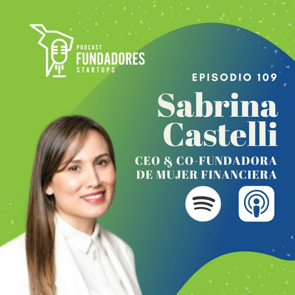 Sabrina Castelli 🇦🇷 | Mujer Financiera | Para eliminar la pobreza hay que generar riqueza | Ep. 109