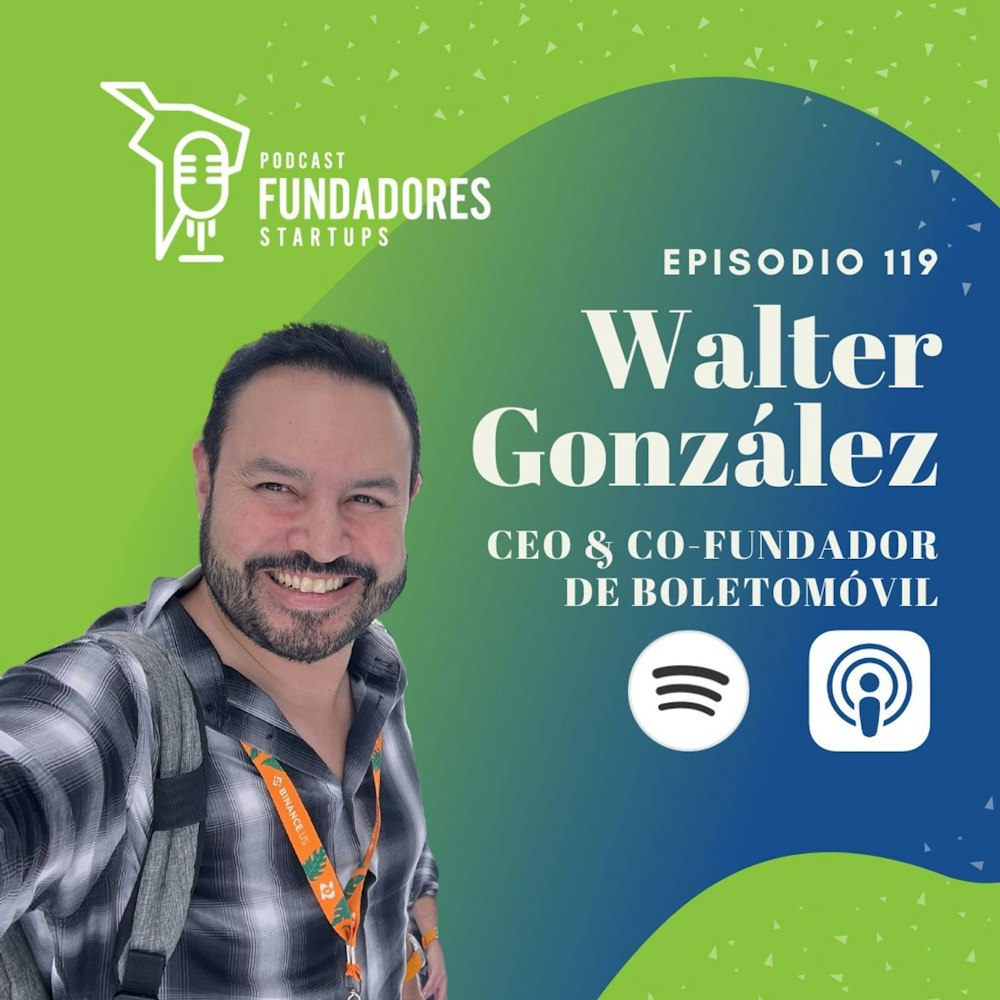 Walter González 🇲🇽 | Boletomóvil | Como iniciar un startup de NFTs | Ep. 119