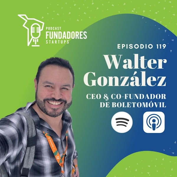 Walter González 🇲🇽 | Boletomóvil | Como iniciar un startup de NFTs | Ep. 119