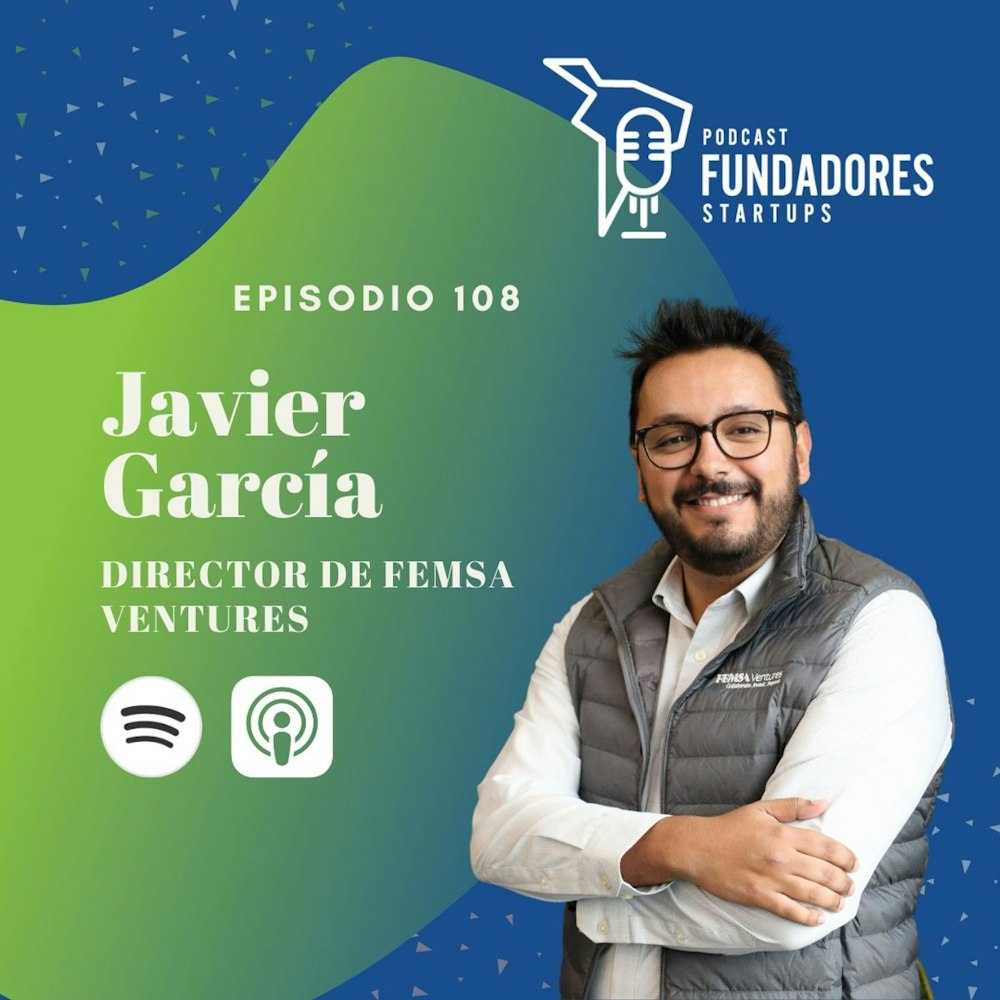 Javier Garcia  🇲🇽 | Femsa Ventures| Cómo empezar un Corporate VC | Ep. 108 |