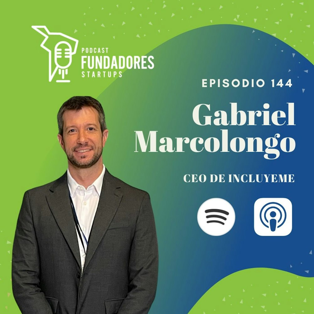 Gabriel Marcolongo | incluyeme | Emprendiendo startups tipo B | Ep. 144