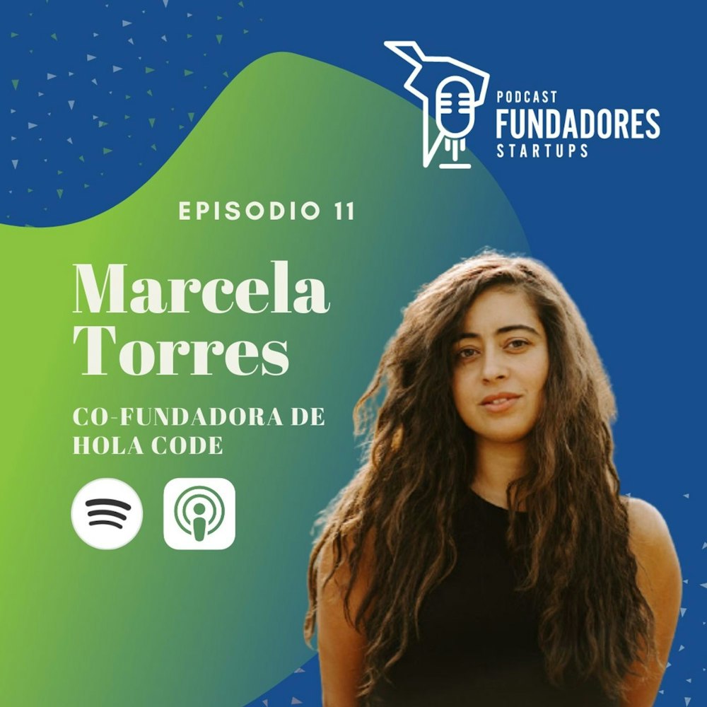 Marcela Torres | Hola Code | No es fácil salir de tu startup | Ep. 11