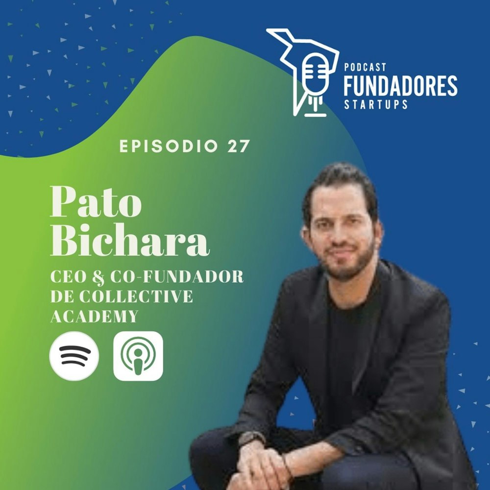 Pato Bichara | Collective Academy | Una Neo Universidad para América Latina | Ep. 27