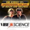 Vibe Science 101: Understanding the State of Health & Wellness | Ryan Alford and Chris Hansen