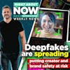 The Week of March 29 | Deep Fakes Are Spreading Putting Creator And Brand Safety At Risk
