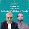 Ep28: Fatih Birol 'Setting the World's Energy Agenda'