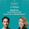 Can We Have a Habitable Planet? - Ep152: David Wallace-Wells