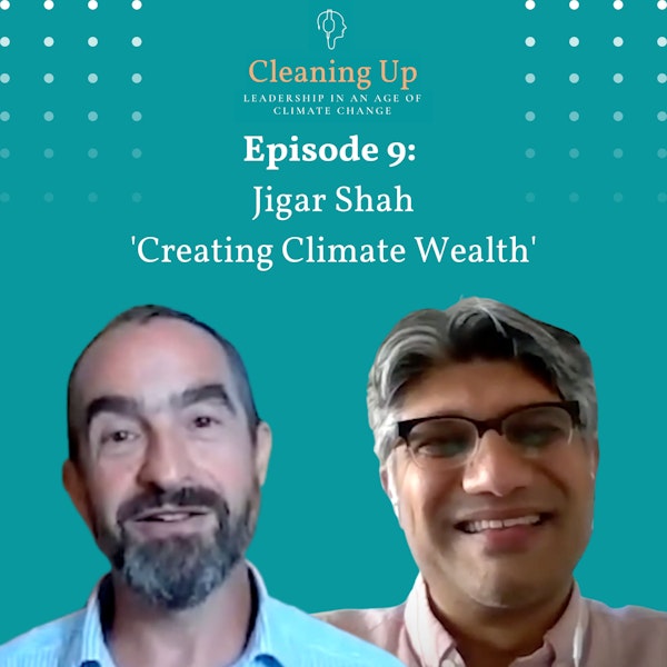 Ep9: Jigar Shah  'Creating Climate  Wealth'