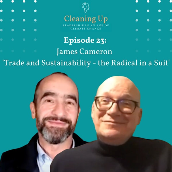Ep23: James Cameron  'Trade and Sustainability - the Radical in a Suit'