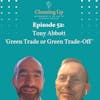 Ep52: Tony Abbott  'Green Trade or Green Trade-Off'