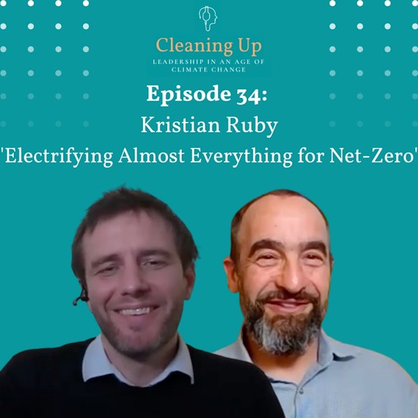 Ep34: Kristian Ruby 'Electrifying Almost Everything for Net-Zero'