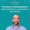 Cleaning Up Audioblog - Episode 1: Climate and Finance, Lessons from a Time Machine