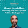 Cleaning Up Audioblog Episode 3: Separating Hype from Hydrogen – Part One: The Supply Side
