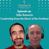 Ep19: Mike Bennetts 'Leadership from the Heart of the Problem'