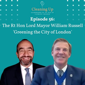 Ep 56: The Rt Hon The Lord Mayor William Russell 'Greening the City of London'