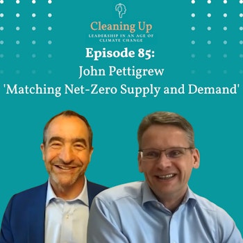 Ep85: John Pettigrew 'Matching Net-Zero Supply and Demand'