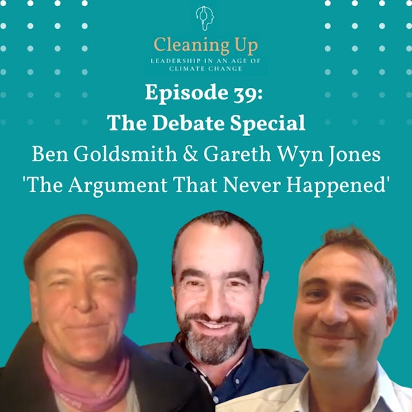 Ep39: Debate Special with Gareth Wyn Jones and Ben Goldsmith 'The Argument That Never Happened'