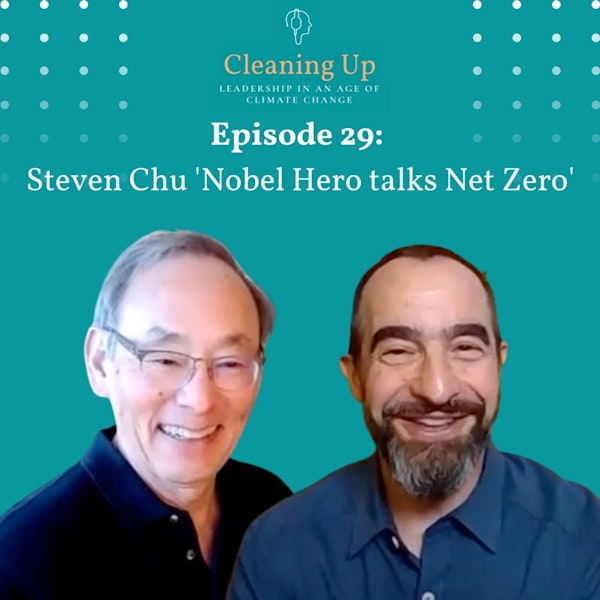 Ep29: Steven Chu 'Nobel Hero talks Net Zero'