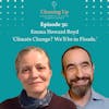 Ep31: Emma Howard Boyd 'Climate Change? We'll be in Floods.'