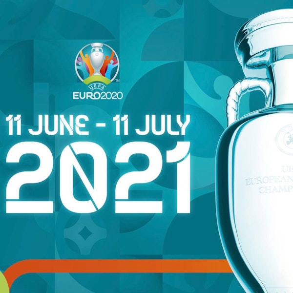 #45: EURO 2020 is FINALLY HERE!!!