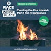 Turning the Fire Inward, Part 1 for Progressives | S2, Ep 8