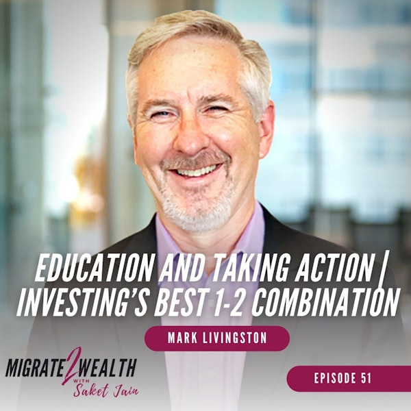 EP51: Education And Taking Action | Investing’s Best 1-2 Combination - Mark Livingston