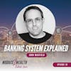 EP69: Banking System Explained - John Maxfield