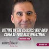 EP134: Betting on the Classics: Why Gold Could Be Your Best Investment - Jonathan Awde