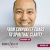EP129: From Corporate Chaos to Spiritual Clarity - Benjamin Yeh