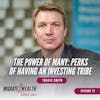 EP72: The Power Of Many: Perks Of Having An Investing Tribe - Travis Smith