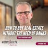 EP103: How To Buy Real Estate Without The Need Of Banks - Chris Prefontaine