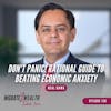 EP150: Don't Panic! Rational Guide to Beating Economic Anxiety - Neal Bawa