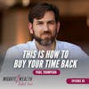 EP88: This Is How To Buy Your Time Back - Paul Thompson