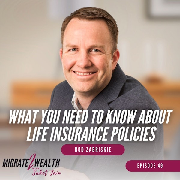 EP49: What You Need To Know About Life Insurance Policies - Rod Zabriskie