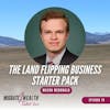 EP78: The Land Flipping Business Starter Pack - Mason McDonald