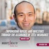 EP109: Empowering Buyers and Investors through the Assurance of Title Insurance - Dorian Lam