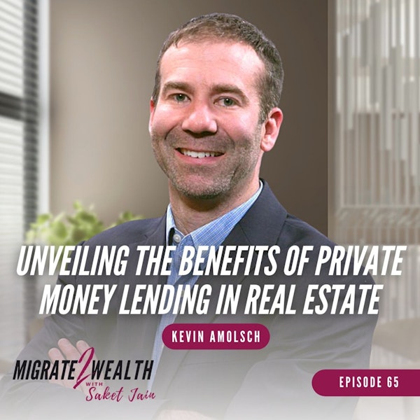 EP65: Unveiling The Benefits Of Private Money Lending In Real Estate - Kevin Amolsch