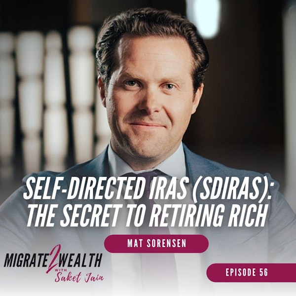 Ep56: Self-Directed IRAs (SDIRAs): The Secret to Retiring Rich - Mat Sorensen