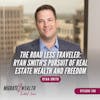 EP108: The Road Less Traveled: Ryan Smith's Pursuit of Real Estate Wealth and Freedom