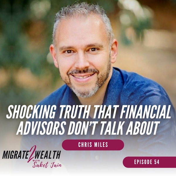 EP54: Shocking Truth That Financial Advisors Don’t Talk About with Chris Miles