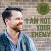 I Am Not Your Enemy