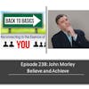 E238: John Morley - Believe and Achieve