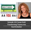 E243: Susan Gold - Transforming Trauma into Soul Evolution