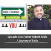 E244: Father Robert Ayala - A journey of Faith