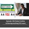 E248: Robert Indries - Achieving anything YOU want
