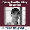 Exploring Texas Wine History with Clay Roup
